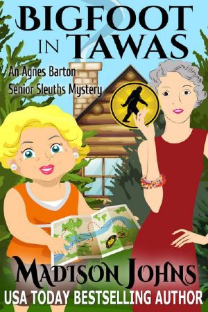 [Agnes Barton Senior Sleuths Mystery 06] • Madison Johns - Agnes Barton 06 - Bigfoot in Tawas